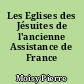 Les Eglises des Jésuites de l'ancienne Assistance de France