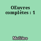 OEuvres complètes : 1