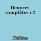 Oeuvres complètes : 2