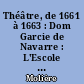 Théâtre, de 1661 à 1663 : Dom Garcie de Navarre : L'Escole des maris : Les Fascheux : L'Escole des femmes : La Critique de l'Escole des femmes : L'Impromptu de Versailles
