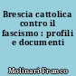 Brescia cattolica contro il fascismo : profili e documenti