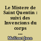Le Mistere de Saint Quentin : suivi des Invencions du corps de Saint Quentin par Eusebe et par Eloi