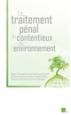 Le traitement pénal du contentieux de l'environnement : rapport du groupe de travail relatif au droit pénal de l'environnement
