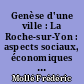 Genèse d'une ville : La Roche-sur-Yon : aspects sociaux, économiques et politiques d'une ville proclamée