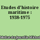 Etudes d'histoire maritime : 1938-1975