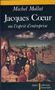 Jacques Cœur ou L'esprit d'entreprise au XVe siècle