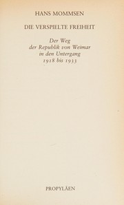 Die Verspielte Freiheit : der Weg der Republik von Weimar in den Untergang 1918 bis 1933