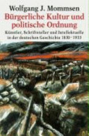 Bürgerliche Kultur und politische Ordnung : Künstler, Schriftsteller und Intellektuelle in der deutschen Geschichte 1830-1933
