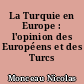 La Turquie en Europe : l'opinion des Européens et des Turcs