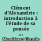 Clément d'Alexandrie : introduction à l'étude de sa pensée religieuse à partir de l'écriture