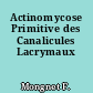 Actinomycose Primitive des Canalicules Lacrymaux
