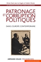 Patronage et corruption politiques dans l'Europe contemporaine : Les coulisses du politique à l époque contemporaine XIXe-XXe siècles