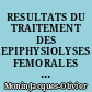 RESULTATS DU TRAITEMENT DES EPIPHYSIOLYSES FEMORALES SUPERIEURES : ETUDE DE 30 CAS A PLUS DE 10 ANS DE RECUL