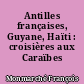 Antilles françaises, Guyane, Haïti : croisières aux Caraïbes