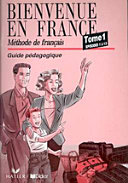 Bienvenue en France : méthode de français : Tome 1 : Épisodes 1 à 13 : Guide pédagogique