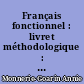 Français fonctionnel : livret méthodologique : section mathématique