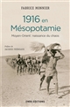 1916 en Mésopotamie : Moyen-Orient, naissance du chaos