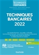 Techniques bancaires 2022 : les marchés financiers, les crédits, la fiscalité, l'environnement bancaire, les produits d'épargne et d'assurance, le compte et les moyens de paiement, la relation bancaire en mutation