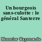 Un bourgeois sans-culotte : le général Santerre