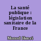 La santé publique : législation sanitaire de la France