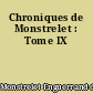 Chroniques de Monstrelet : Tome IX