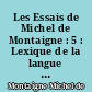 Les Essais de Michel de Montaigne : 5 : Lexique de la langue des Essais et Index des noms propres