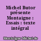 Michel Butor présente Montaigne : Essais : texte intégral
