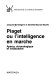 Piaget ou L'intelligence en marche : aperçu chronologique et vocabulaire