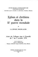 Églises et chrétiens dans la IIe guerre mondiale : 1 : La Région Rhône-Alpes : actes du Colloque tenu à Grenoble du 7 au 9 octobre 1976
