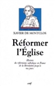 Réformer l'Eglise : histoire du réformisme catholique en France de la Révolution juqu'à nos jours