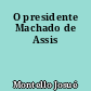 O presidente Machado de Assis