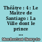 Théâtre : 4 : Le Maître de Santiago : La Ville dont le prince est un enfant : Port-Royal