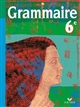 Grammaire, 6e : écrire, dire, lire
