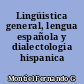Lingüistica general, lengua española y dialectologia hispanica