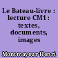 Le Bateau-livre : lecture CM1 : textes, documents, images