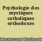 Psychologie des mystiques catholiques orthodoxes