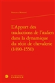 L'apport des traductions italiennes [sic] dans la dynamique du récit de chevalerie (1490-1550)