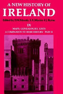 A new history of Ireland : IX : A companion to Irish history : Part II : Maps, genealogies, lists