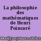 La philosophie des mathématiques de Henri Poincaré