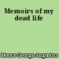 Memoirs of my dead life