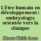 L'être humain en développement : embryologie orientée vers la clinique