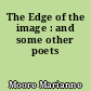 The Edge of the image : and some other poets