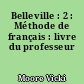Belleville : 2 : Méthode de français : livre du professeur