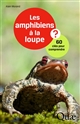 Les amphibiens à la loupe ? : 60 clés pour comprendre