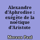 Alexandre d'Aphrodise : exégète de la noétique d'Aristote