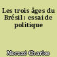 Les trois âges du Brésil : essai de politique