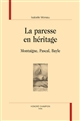 La 	paresse en héritage : Montaigne, Pascal, Bayle