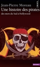 Une histoire des pirates : des mers du sud à Hollywood