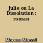 Julie ou La Dissolution : roman
