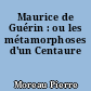 Maurice de Guérin : ou les métamorphoses d'un Centaure